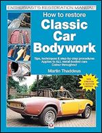 How to Restore Classic Car Bodywork: Tips, Techniques & Step-By-Step Procedures - Applies to All Meta-Bodied Cars (Enthusiast's Restoration Manual)