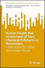 Human Health Risk Assessment of Toxic Chemical Pollutants in Stormwater: Implications for Urban Stormwater Reuse (SpringerBriefs in Water Science and Technology)