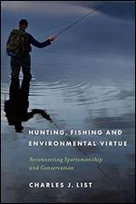 Hunting, Fishing, and Environmental Virtue: Reconnecting Sportsmanship and Conservation