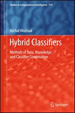 Hybrid Classifiers: Methods of Data, Knowledge, and Classifier Combination (Studies in Computational Intelligence)