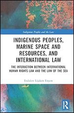 Indigenous Peoples, Marine Space and Resources, and International Law (Indigenous Peoples and the Law)