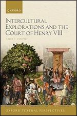 Intercultural Explorations and the Court of Henry VIII (Oxford Textual Perspectives)
