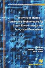 Internet of Things: Converging Technologies for Smart Environments and Integrated Ecosystems (River Publishers Series in Communications)