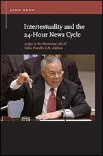 Intertextuality and the 24-Hour News Cycle: A Day in the Rhetorical Life of Colin Powell's U.N. Address (Rhetoric & Public Affairs)