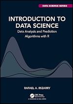 Introduction to Data Science: Data Analysis and Prediction Algorithms with R (Chapman & Hall/CRC Data Science Series)
