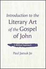 Introduction to the Literary Art of the Gospel of John: A Biblical Approach