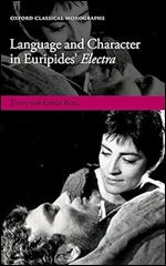 Language and Character in Euripides' Electra (Oxford Classical Monographs)