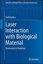Laser Interaction with Biological Material: Mathematical Modeling (Biological and Medical Physics, Biomedical Engineering)