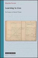 Learning to Live: Six Essays on Marcel Proust (Value Inquiry, 347)