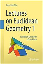 Lectures on Euclidean Geometry - Volume 1: Euclidean Geometry of the Plane