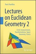 Lectures on Euclidean Geometry - Volume 2: Circle measurement, Transformations, Space Geometry, Conics