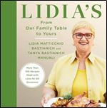 Lidia's From Our Family Table to Yours : More Than 100 Recipes Made with Love for All Occasions