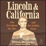 Lincoln and California: The President, the War, and the Golden State [Audiobook]