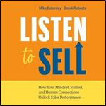Listen to Sell How Your Mindset, Skillset, and Human Connections Unlock Sales Performance [Audiobook]