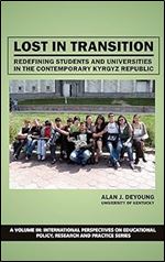 Lost in Transition: Redefining Students and Universities in the Contemporary Kyrgyz Republic (Hc) (International Perspectives on Educational Policy, Research,)
