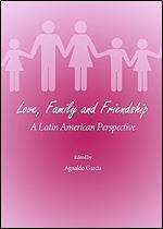 Love, Family and Friendship: A Latin American Perspective
