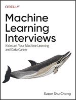 Machine Learning Interviews: Kickstart Your Machine Learning and Data Career