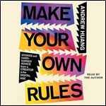Make Your Own Rules Stories and HardEarned Advice from a Creator in the Digital Age [Audiobook]