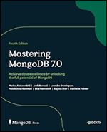 Mastering MongoDB 7.0 - Fourth Edition: Achieve data excellence by unlocking the full potential of MongoDB Ed 4