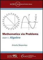 Mathematics Via Problems: Part 1: Algebra (MSRI Mathematical Circles Library) (MSRI Mathematical Circles Library, 25)