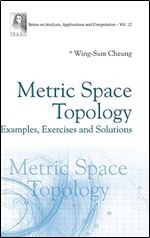 Metric Space Topology: Examples, Exercises And Solutions (Series On Analysis, Applications And Computation)