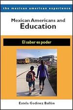 Mexican Americans and Education: El saber es poder (The Mexican American Experience)
