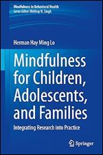 Mindfulness for Children, Adolescents, and Families: Integrating Research into Practice (Mindfulness in Behavioral Health)