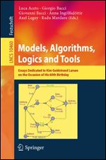 Models, Algorithms, Logics and Tools: Essays Dedicated to Kim Guldstrand Larsen on the Occasion of His 60th Birthday 1st ed.