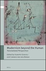 Modernism Beyond the Human: Transnational Perspectives (Critical Posthumanisms, 4)