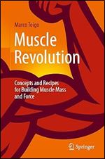 Muscle Revolution: Concepts and Recipes for Building Muscle Mass and Force
