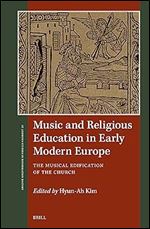 Music and Religious Education in Early Modern Europe: The Musical Edification of the Church (The St Andrews Studies in Reformation History)