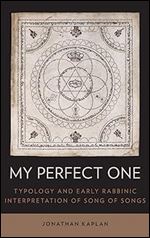 My Perfect One: Typology and Early Rabbinic Interpretation of Song of Songs