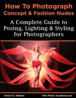 NEW: How to Photograph Concept and Fashion Nudes: Styling, Posing, Lighting and Shooting Contemporary Art Nudes