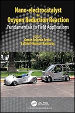 Nano-electrocatalyst for Oxygen Reduction Reaction: Fundamentals to Field Applications
