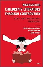 Navigating Children s Literature Through Controversy: Global and Transnational Perspectives (Textxet: Studies in Comparative Literature, 104)