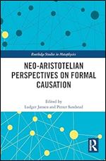 Neo-Aristotelian Perspectives on Formal Causation (Routledge Studies in Metaphysics)