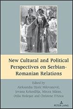 New Cultural and Political Perspectives on Serbian-Romanian Relations (South-East European History)