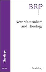 New Materialism and Theology (Brill Research Perspectives: Theology)
