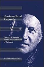 Newfoundland Rhapsody: Frederick R. Emerson and the Musical Culture of the Island