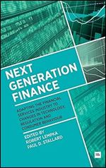 Next Generation Finance: Adapting the financial services industry to changes in technology, regulation and consumer behaviour