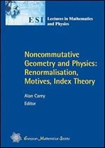 Noncommutative Geometry and Physics: Renormalisation, Motives, Index Theory (ESI Lectures in Mathematics and Physics)