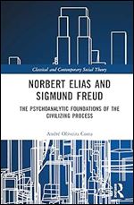 Norbert Elias and Sigmund Freud (Classical and Contemporary Social Theory)