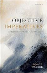 Objective Imperatives: An Exploration of Kant's Moral Philosophy