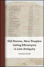 Old Names, New Peoples: Listing Ethnonyms in Late Antiquity (Brill's on the Early Middle Ages, 30)
