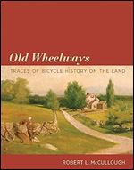 Old Wheelways: Traces of Bicycle History on the Land