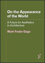 On the Appearance of the World: A Future for Aesthetics in Architecture (Forerunners: Ideas First)