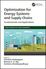 Optimization for Energy Systems and Supply Chains: Fundamentals and Applications (Green Chemistry and Chemical Engineering)
