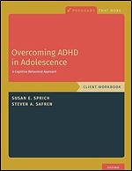 Overcoming ADHD in Adolescence: A Cognitive Behavioral Approach, Client Workbook: A Cognitive Behavioral Approach, Client Workbook (Programs That Work)