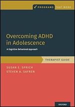 Overcoming ADHD in Adolescence: A Cognitive Behavioral Approach, Therapist Guide: A Cognitive Behavioral Approach, Therapist Guide (Programs That Work)