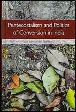 Pentecostalism and Politics of Conversion in India